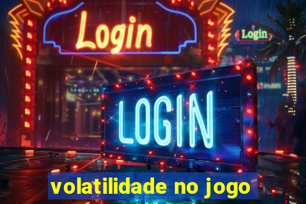 volatilidade no jogo