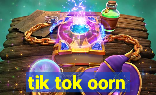 tik tok oorn