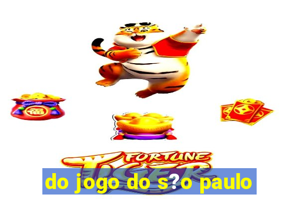 do jogo do s?o paulo