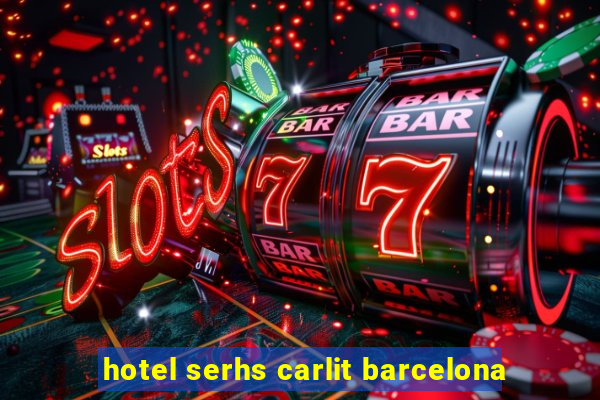 hotel serhs carlit barcelona