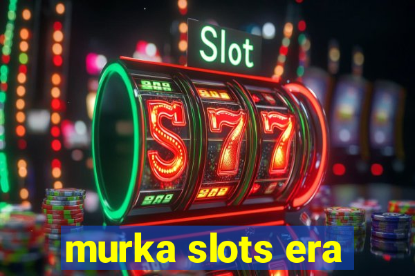 murka slots era