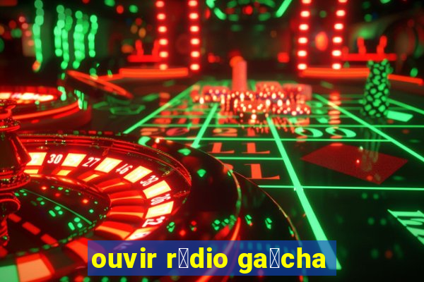 ouvir r谩dio ga煤cha