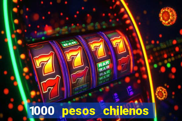 1000 pesos chilenos em reais