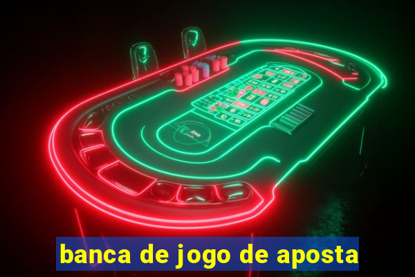 banca de jogo de aposta