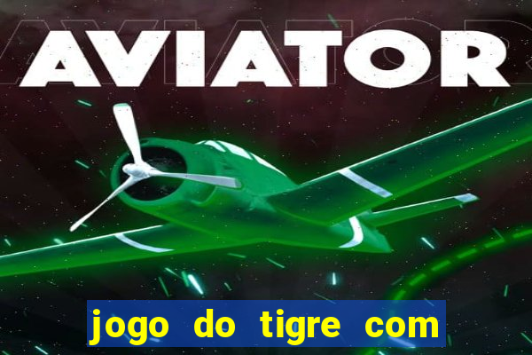 jogo do tigre com 10 reais