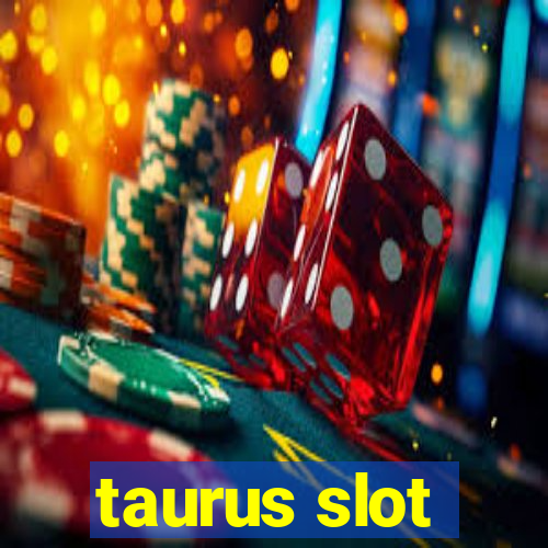 taurus slot