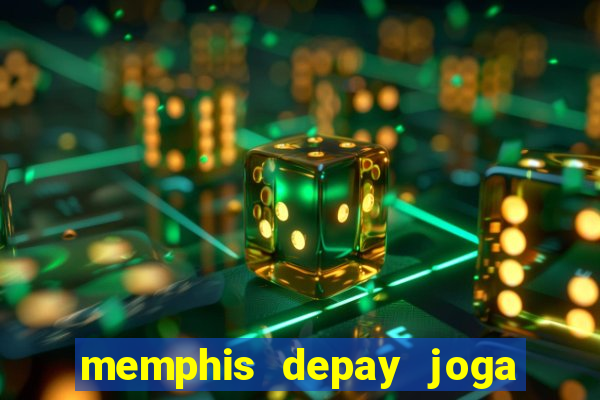 memphis depay joga contra fortaleza