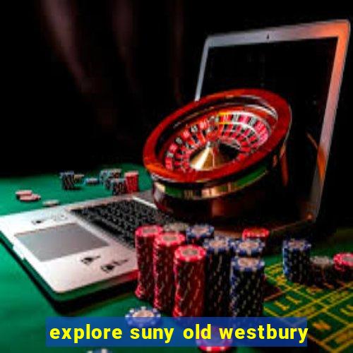 explore suny old westbury