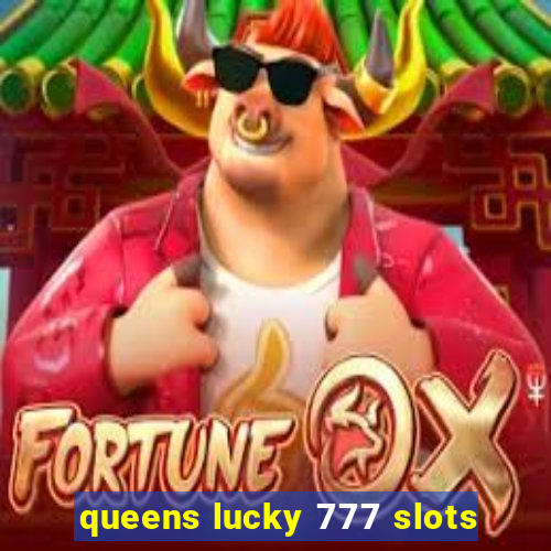 queens lucky 777 slots