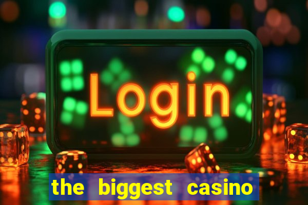 the biggest casino in america