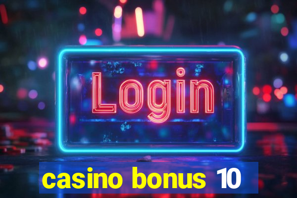 casino bonus 10