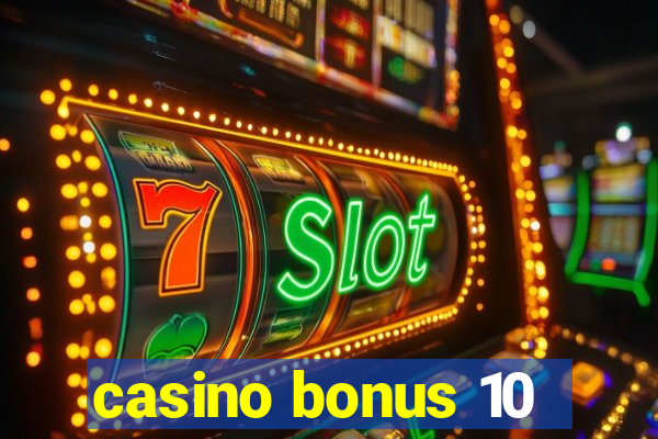 casino bonus 10