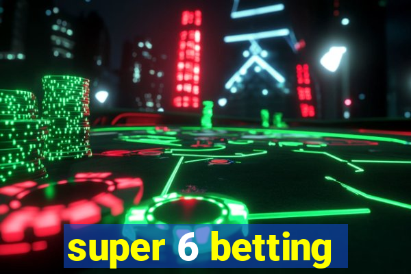 super 6 betting