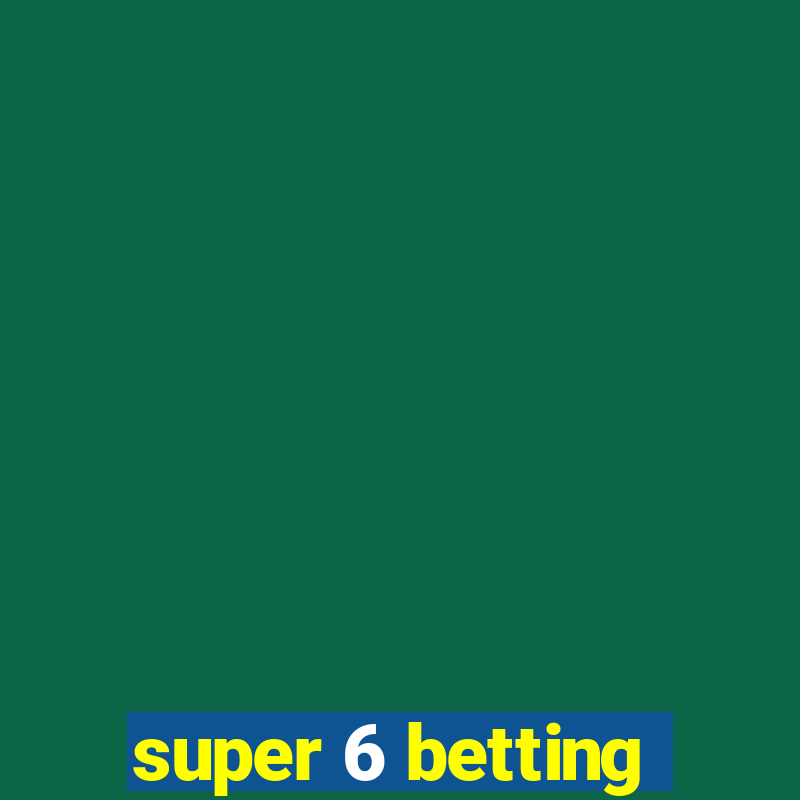 super 6 betting