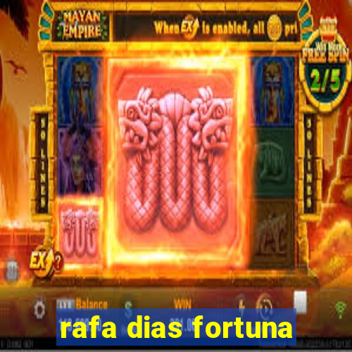 rafa dias fortuna