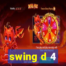 swing d 4