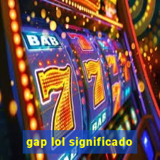 gap lol significado