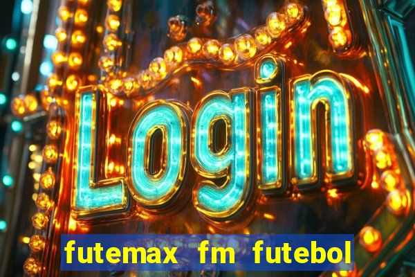 futemax fm futebol ao vivo