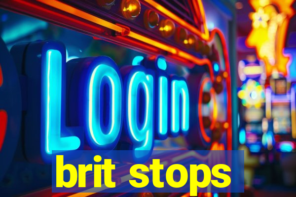 brit stops