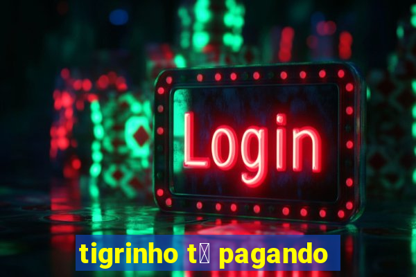 tigrinho t谩 pagando