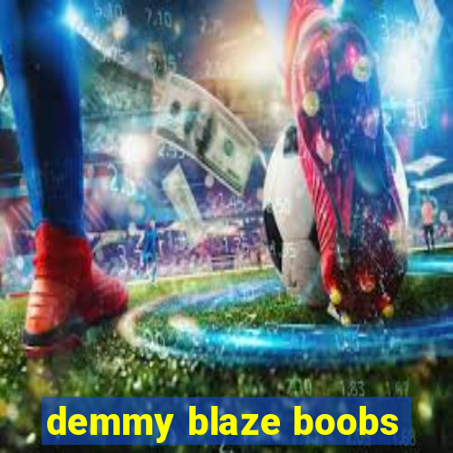 demmy blaze boobs