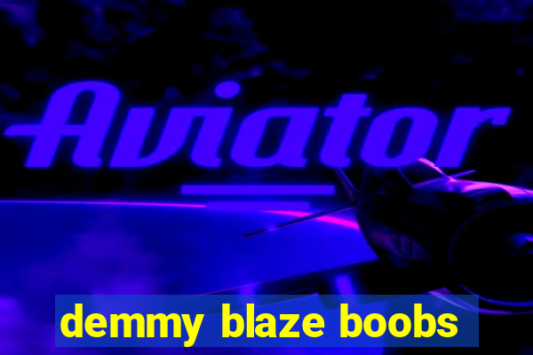 demmy blaze boobs