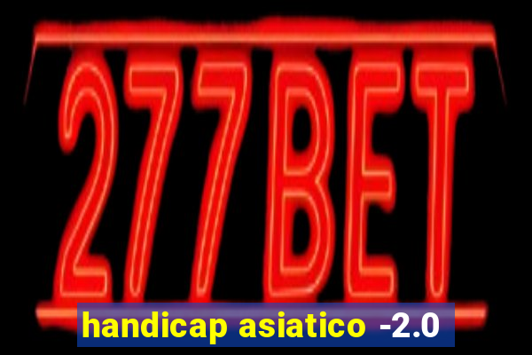 handicap asiatico -2.0