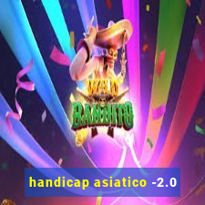 handicap asiatico -2.0