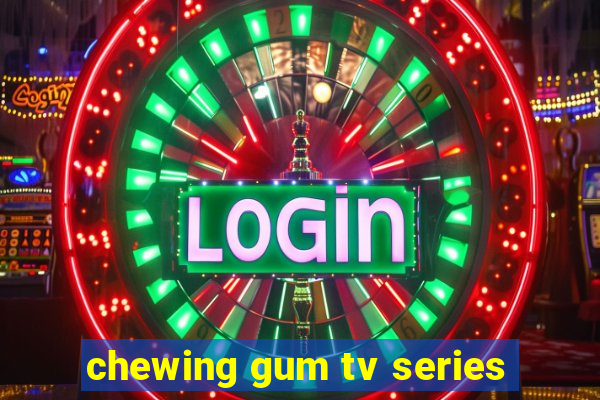 chewing gum tv series