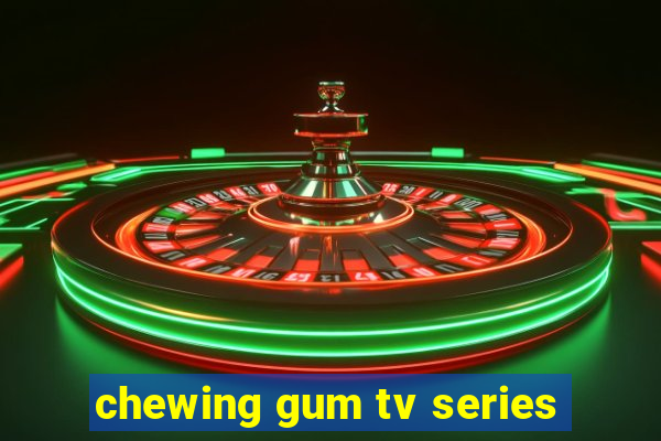 chewing gum tv series