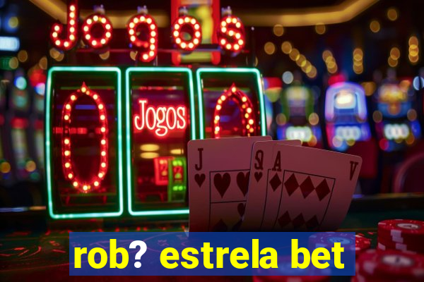 rob? estrela bet