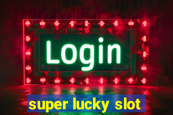 super lucky slot