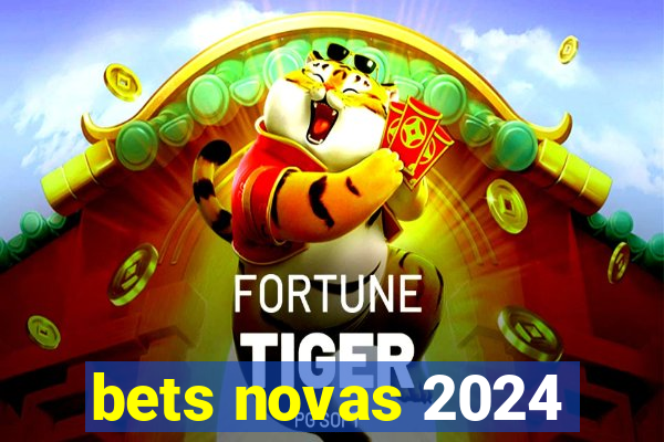 bets novas 2024