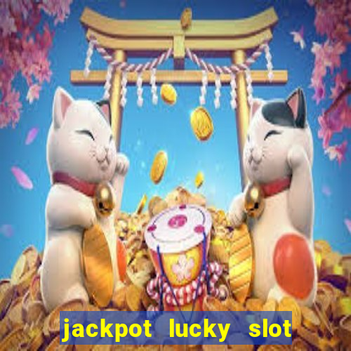 jackpot lucky slot real cash