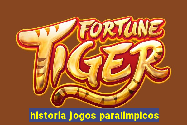 historia jogos paralimpicos