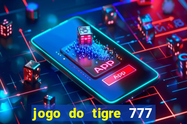 jogo do tigre 777 fortune tiger