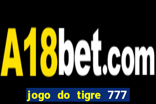 jogo do tigre 777 fortune tiger