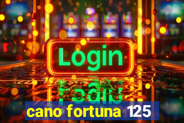 cano fortuna 125