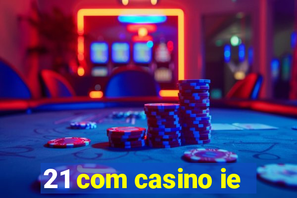 21 com casino ie