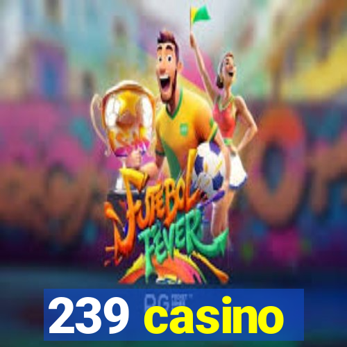 239 casino