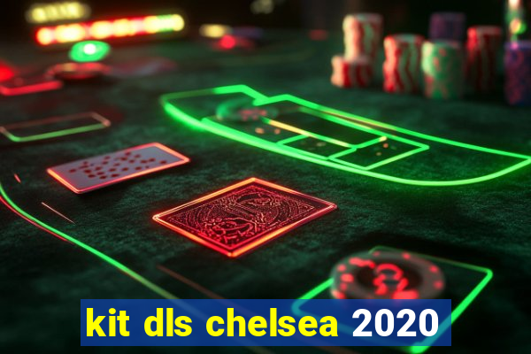 kit dls chelsea 2020