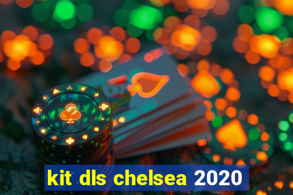 kit dls chelsea 2020