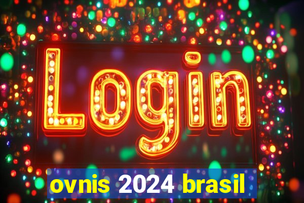 ovnis 2024 brasil