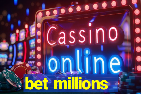 bet millions