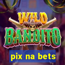 pix na bets