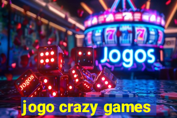 jogo crazy games