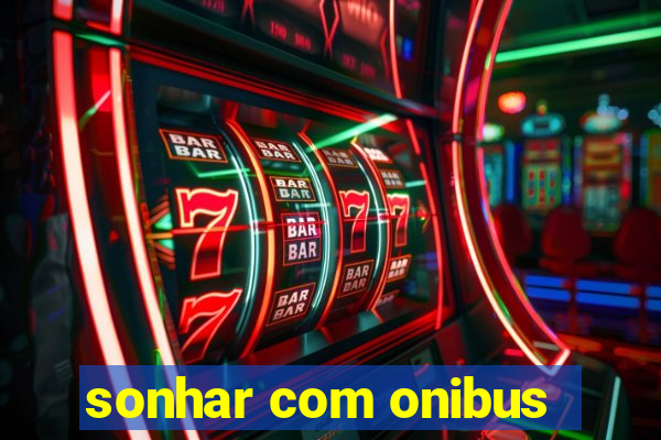 sonhar com onibus