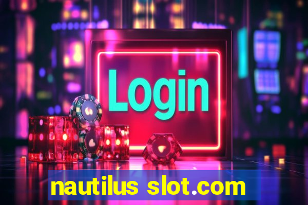 nautilus slot.com