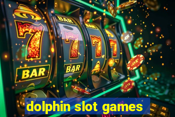 dolphin slot games