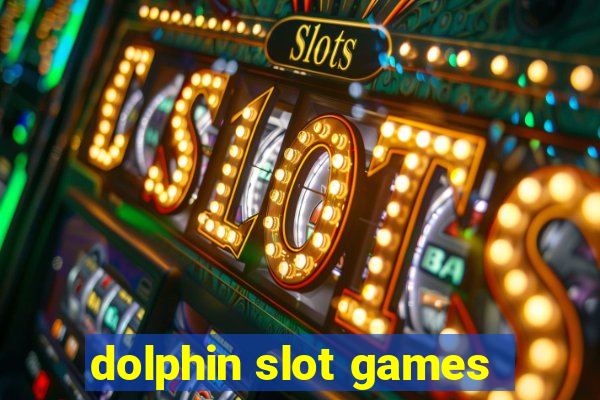 dolphin slot games